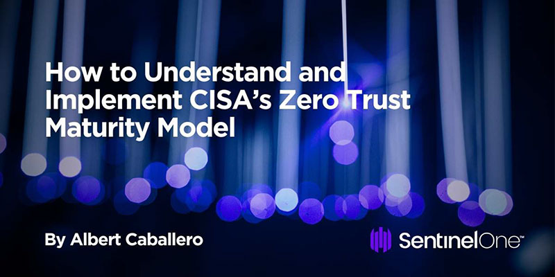 How to Understand and Implement CISA’s Zero Trust Maturity Model – MeriTalk