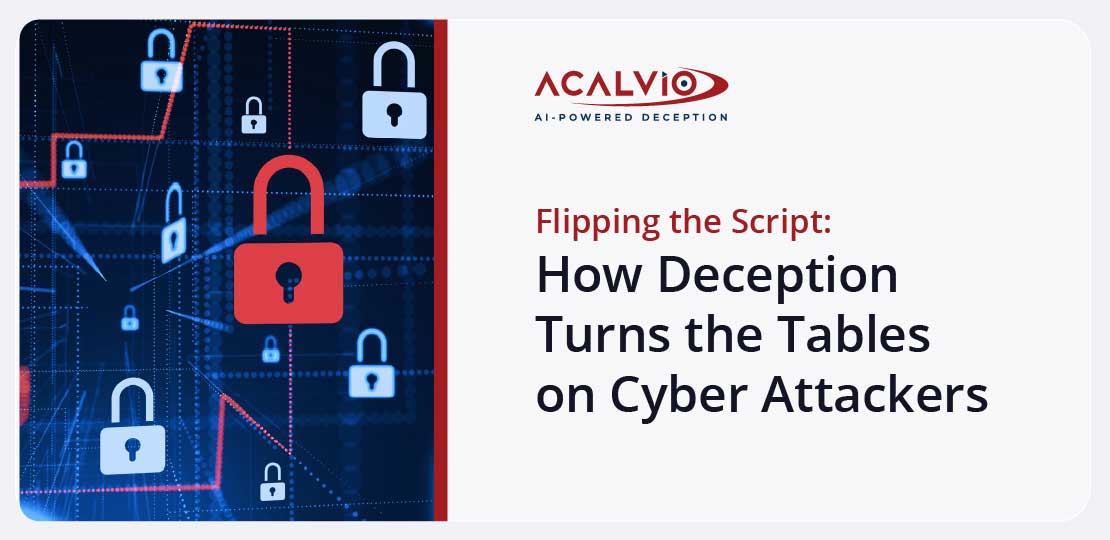 Flipping the Script: How Deception Turns the Tables on Cyber Attackers